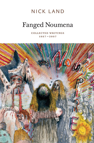 Ray Brassier, Robin Mackay, Nick Land: Fanged Noumena (2013, Urbanomic/Sequence Press)