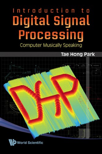 Tae Hong Park: Introduction to Digital Signal Processing (2010, World Scientific, World Scientific Publishing Co Pte Ltd)