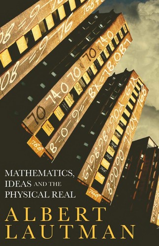 Albert Lautman: Mathematics, Ideas, and the Physical Real (2011, Continuum)