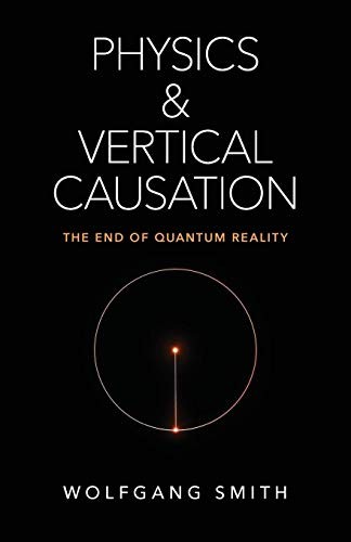 Wolfgang Smith: Physics and Vertical Causation (Paperback, Angelico Press)