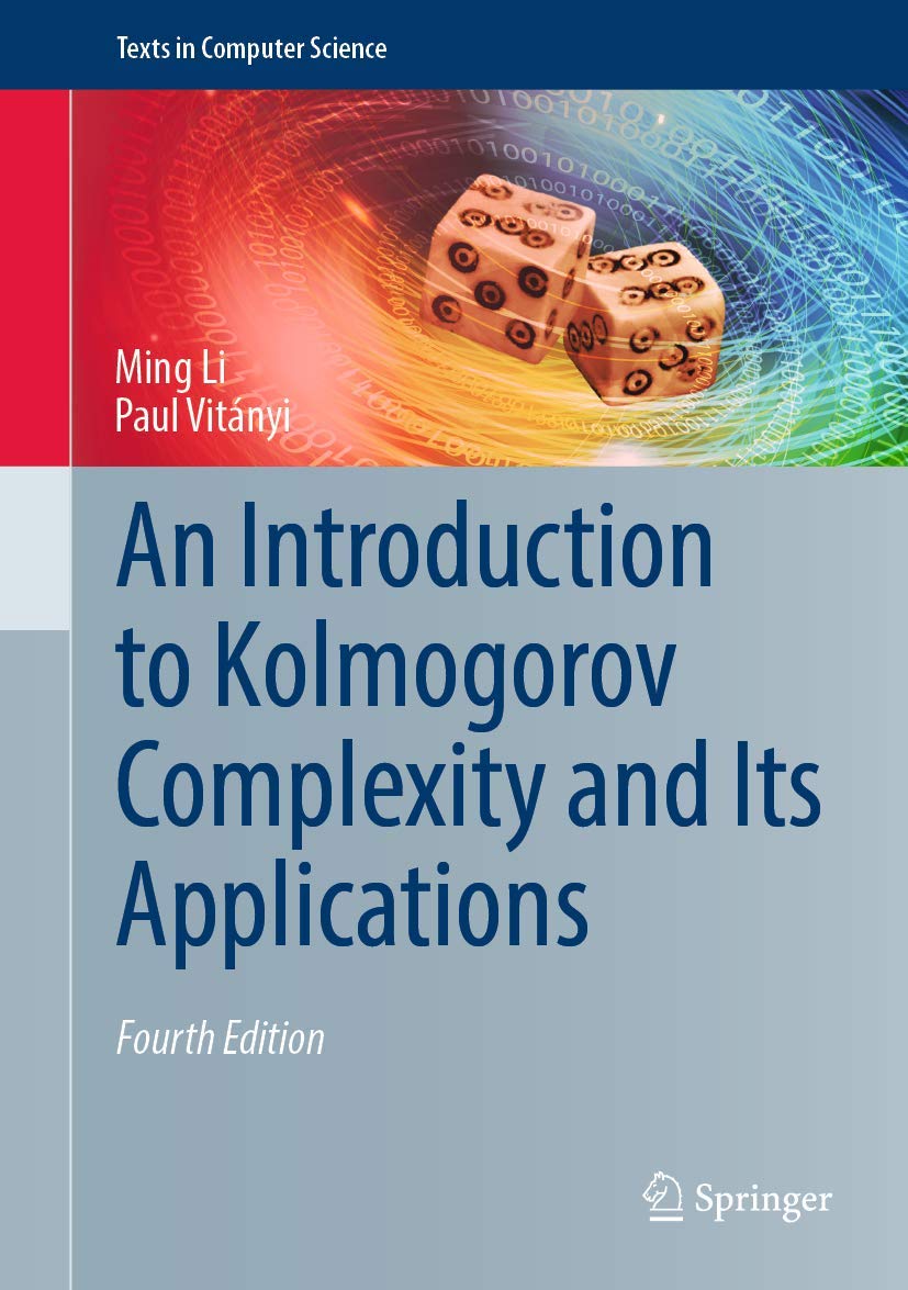 Ming Li, Paul M.B. Vitányi: An Introduction to Kolmogorov Complexity and Its Applications (Paperback, 2019, Springer)