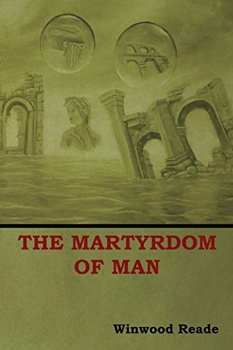 Reade Winwood: The Martyrdom of Man (Paperback, Bibliotech Press)