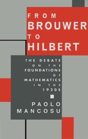 Paolo Mancosu: From Brouwer To Hilbert (1998, Oxford University Press)