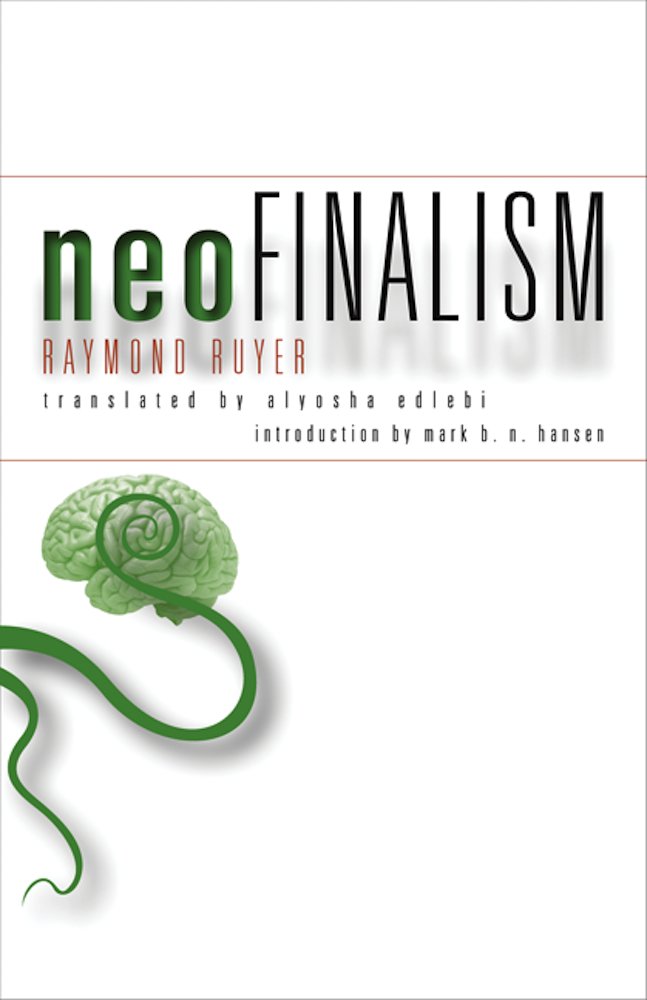 Raymond Ruyer, Alyosha Edlebi: Neofinalism (2016, University of Minnesota Press)