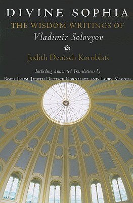 Vladimir Sergeyevich Solovyov: Divine Sophia (2009, Cornell University Press)