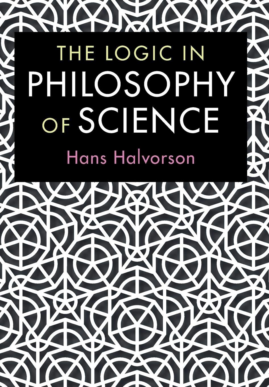 Hans Halvorson: The Logic in Philosophy of Science (Paperback, 2019, Cambridge University Press)