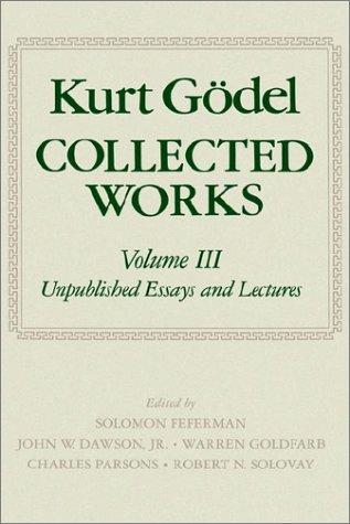 Kurt Godel, Solomon Feferman: Kurt Godel, Collected Works: Volume III (1995, Oxford University Press)