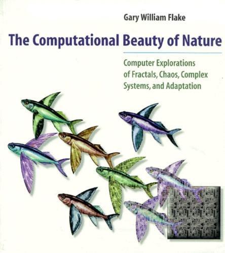 Gary William Flake: The Computational Beauty of Nature (2000, MIT Press)