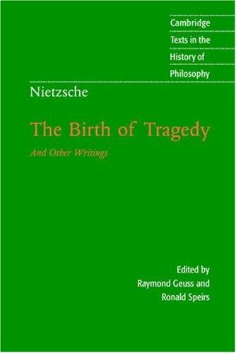 Friedrich Nietzsche, Raymond Geuss, Ronald Speirs: The Birth of Tragedy (1999, Cambridge University Press)