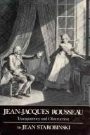 Jean Starobinski: Jean-Jacques Rousseau, Transparency and Obstruction (1988, University of Chicago Press)