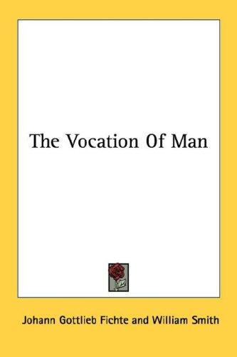 Johann Gottlieb Fichte: The Vocation Of Man (Paperback, Kessinger Publishing, LLC)