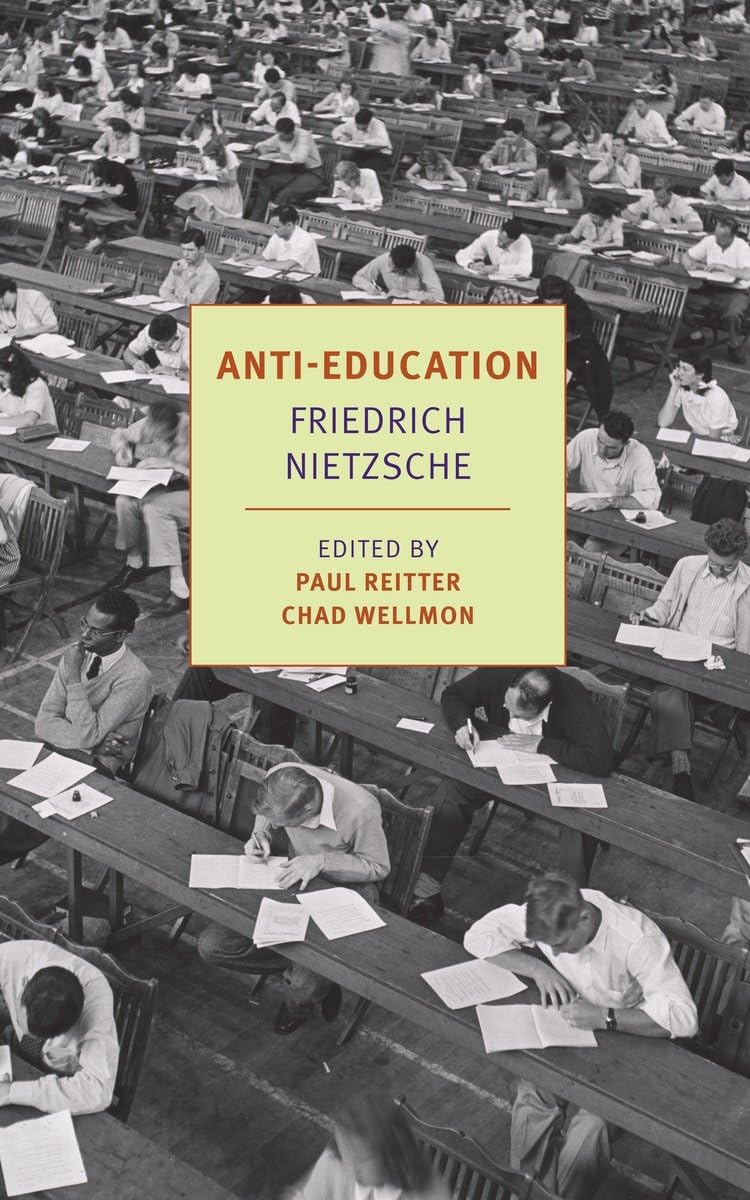 Friedrich Nietzsche, Paul Reitter, Chad Wellmon: Anti-Education: On the Future of our Educational Institutions (2015)