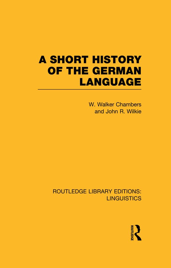 William Walker Chambers, John Ritchie Wilkie: A Short History of the German Language (2014, Routledge)