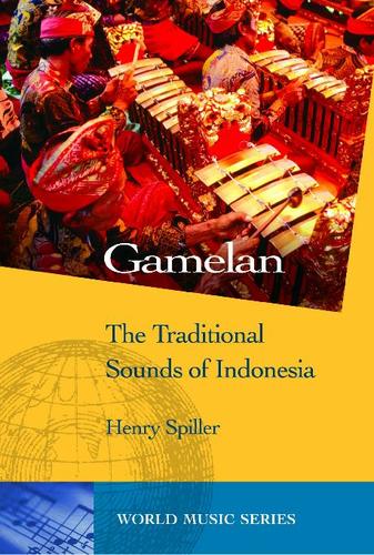 Henry Spiller: Gamelan (EBook, 2008, ABC-CLIO, ABC-CLIO, LLC)