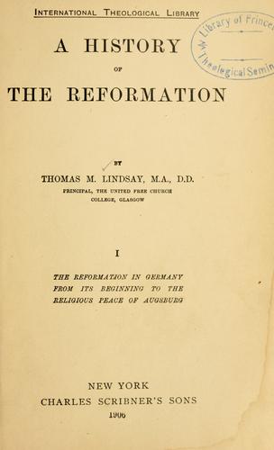 Thomas M. Lindsay: A history of the reformation (1906, C. Scribner's Sons)