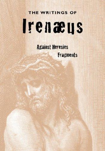 Saint Irenaeus, Bishop of Lyon: The Writings of Irenaeus (Paperback, Apocryphile Press)