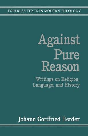 Johann Gottfried Herder: Against Pure Reason (Paperback, 1993, Augsburg Fortress Publishers)