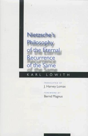 Karl Löwith: Nietzsche's Philosophy of the Eternal Recurrence of the Same (1997, University of California Press)