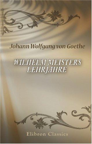 Johann Wolfgang von Goethe: Wilhelm Meisters Lehrjahre (Paperback, German language, Adamant Media Corporation)