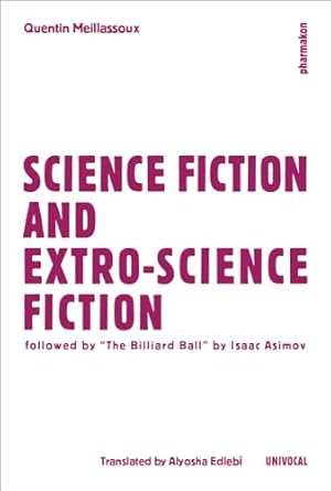 Quentin Meillassoux, Alyosha Edlebi: Science Fiction and Extro-Science Fiction (2015, Univocal)