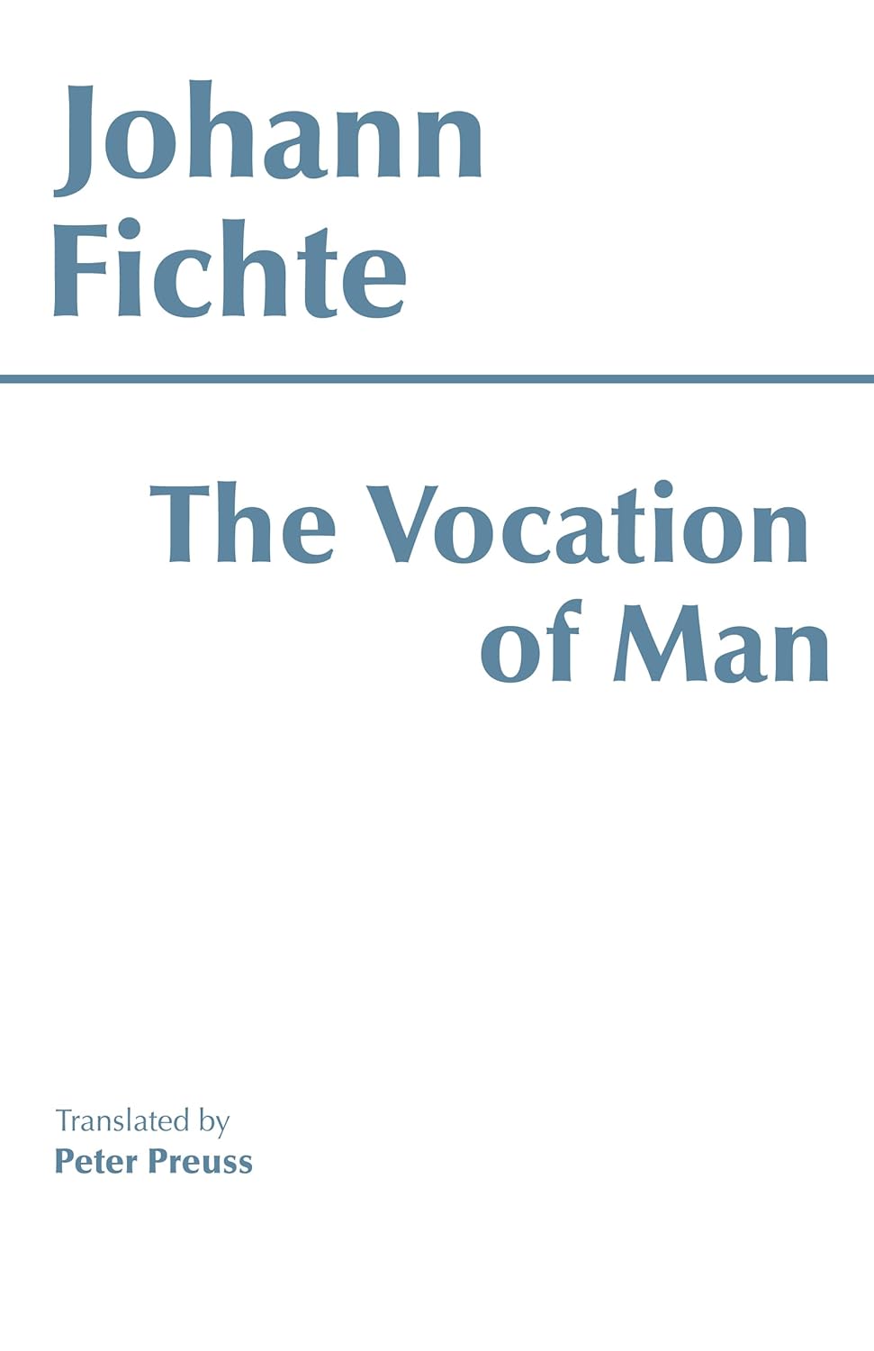 Johann Gottlieb Fichte, Peter Preuss: The Vocation of Man (1987, Hackett Publishing Company)