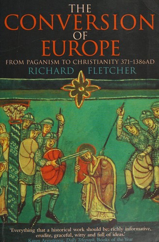 Richard Fletcher: The Conversion of Europe (1998, HarperCollins Publishers Limited)