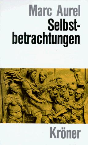 Marcus Aurelius, Wilhelm Capelle: Selbstbetrachtungen. (Hardcover, German language, Kröner)