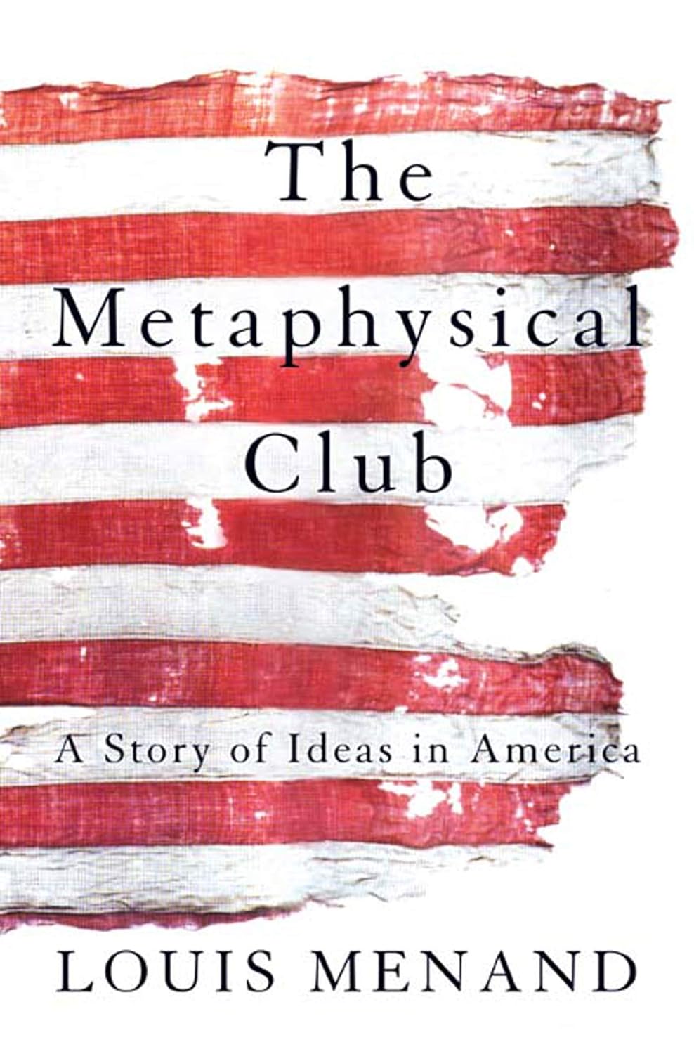 Louis Menand: The Metaphysical Club: (2002, Farrar, Straus and Giroux)