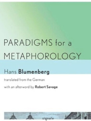 Hans Blumenberg: Paradigms for a Metaphorology (2016, Cornell University Press)