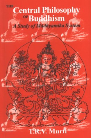 T. R. V. Murti: The Central Philosophy of Buddhism (2003, Munshiram Manoharlal)