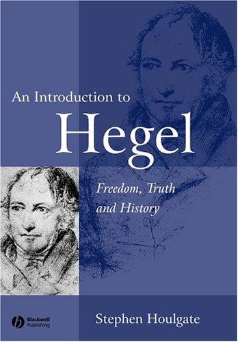 Stephen Houlgate: An introduction to Hegel (2005, Blackwell)