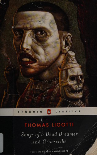 Thomas Ligotti: Songs of a Dead Dreamer and Grimscribe (2015, Penguin Classics)