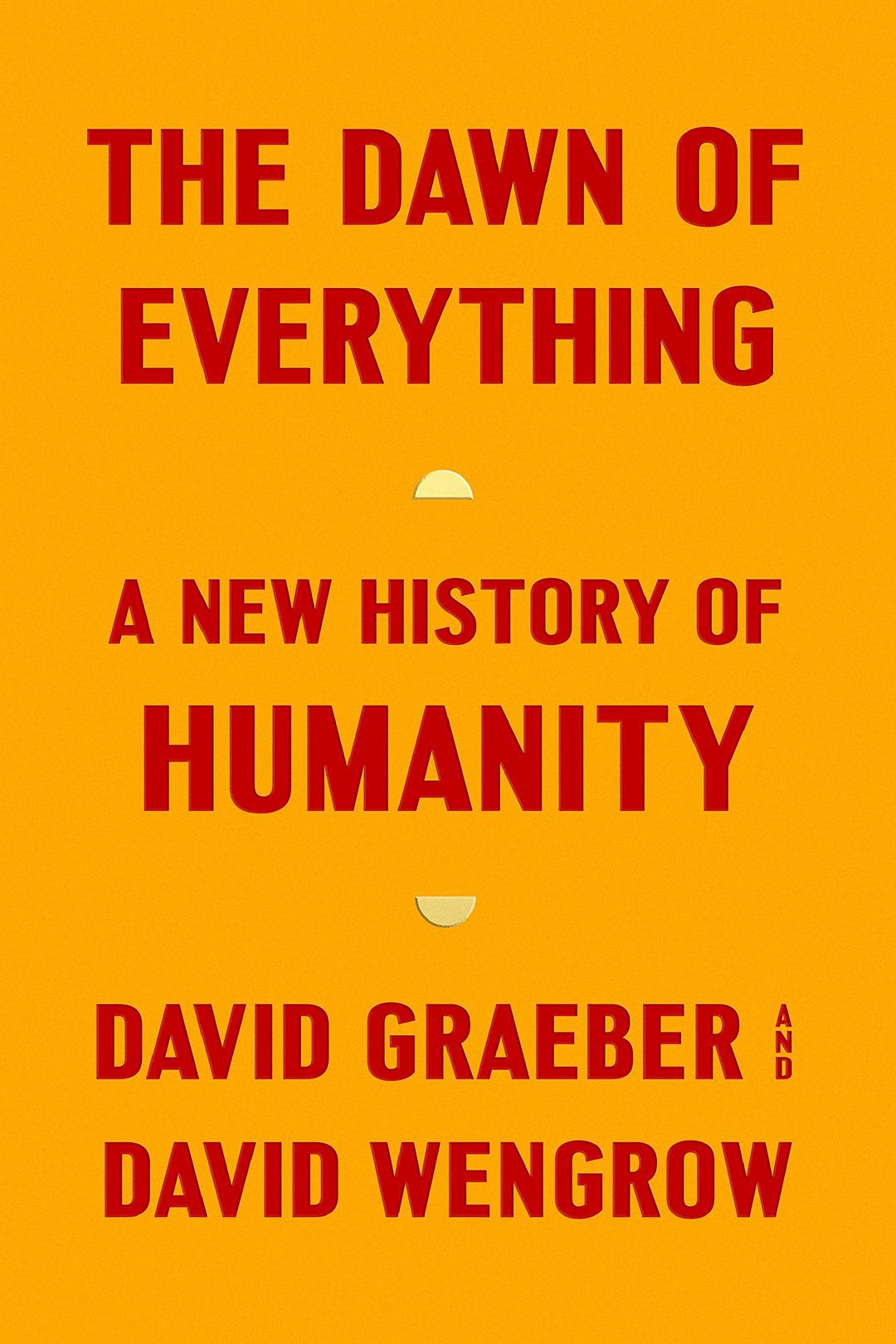 David Graeber, David Wengrow: The Dawn of Everything (French language, 2021, Farrar, Straus and Giroux)