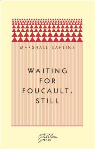 Marshall Sahlins: Waiting for Foucault, still (2002, Prickly Paradigm Press)