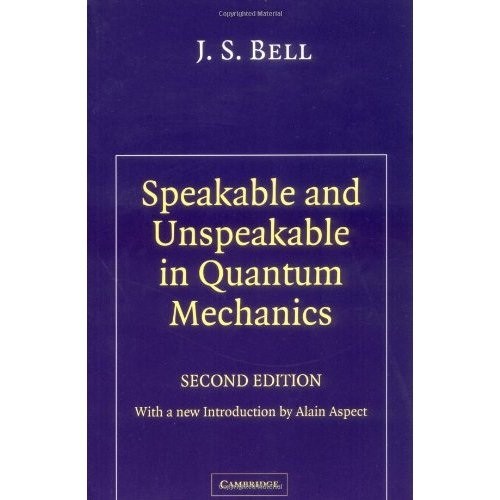 J. S. Bell, Alain Aspect: Speakable and Unspeakable in Quantum Mechanics (Undetermined language, 2004, Cambridge University Press)