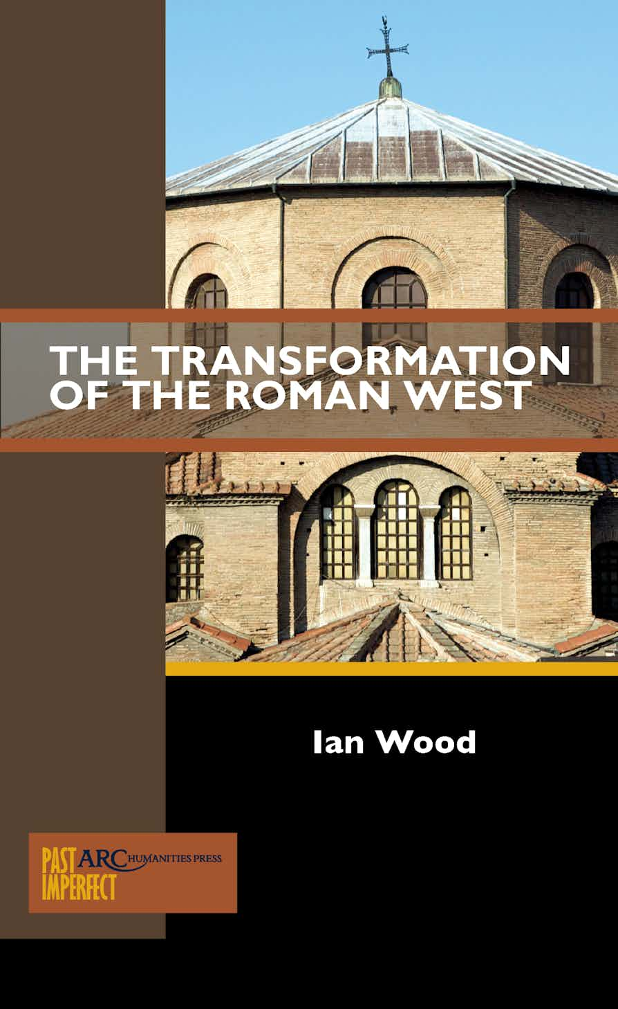 Ian Wood: Transformation of the Roman West (2018, Arc Humanities Press)