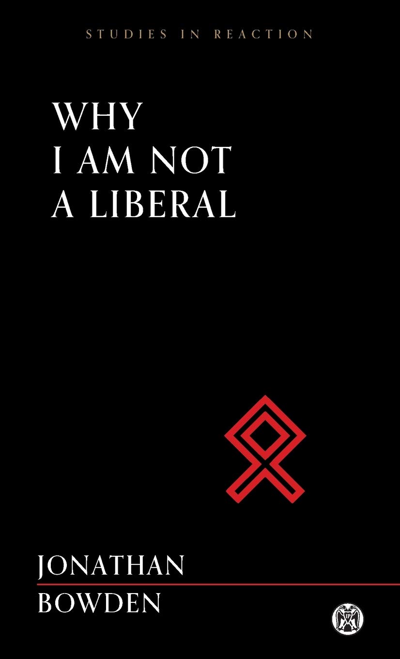 Jonathan Bowden: Why I Am Not a Liberal (2020, Imperium Press)