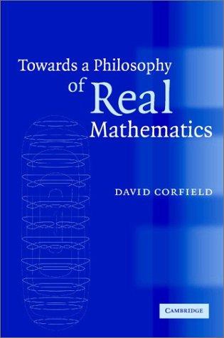 David Corfield: Towards a Philosophy of Real Mathematics (Hardcover, Cambridge University Press)