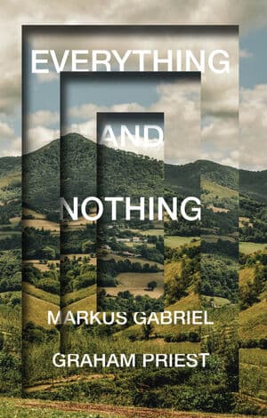 Graham Priest, Markus Gabriel: Everything and Nothing (2022, Polity Press)