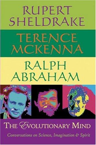 Rupert Sheldrake, Terence McKenna, Ralph Abraham: The Evolutionary Mind (Paperback, Monkfish Book Publishing)