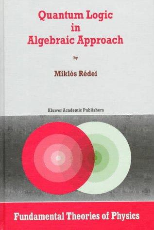 Miklós Rédei: Quantum Logic in Algebraic Approach (Hardcover, Springer)