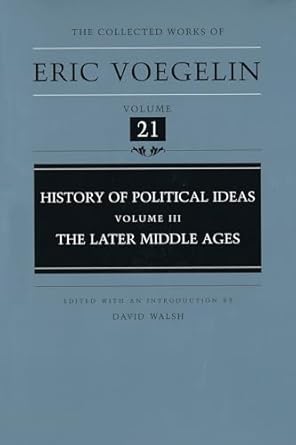 Eric Voegelin: History of Political Ideas, Volume 3: The Later Middle Ages (Hardcover, University of Missouri Press)