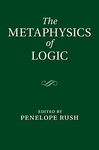 Penelope Rush: The Metaphysics of Logic (2014, Cambridge University Press)