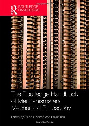 Stuart Glennan, Phyllis Illari: The Routledge Handbook of Mechanisms and Mechanical Philosophy (Hardcover, 2017, Routledge)