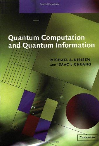 Michael A. Nielsen, Isaac L. Chuang: Quantum Computation and Quantum Information (2000)