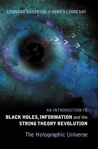 Leonard Susskind, James Lindesay: An Introduction To Black Holes, Information And The String Theory Revolution (Paperback, World Scientific Publishing Company)