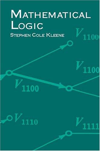 Stephen Cole Kleene: Mathematical Logic (2002, Dover Publications)