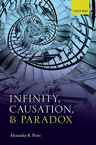 Alexander R. Pruss: Infinity, Causation, and Paradox (2018, Oxford University Press, Oxford University Press, USA)