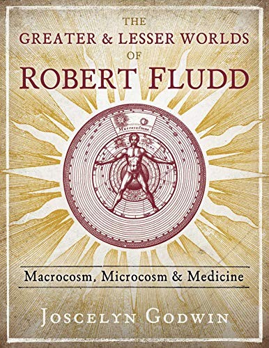 Joscelyn Godwin: Greater and Lesser Worlds of Robert Fludd (2019, Inner Traditions International, Limited, Inner Traditions)