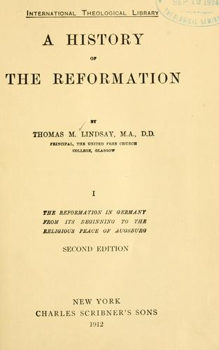 Thomas M. Lindsay: A history of the Reformation (1912, Charles Scribner's Sons)